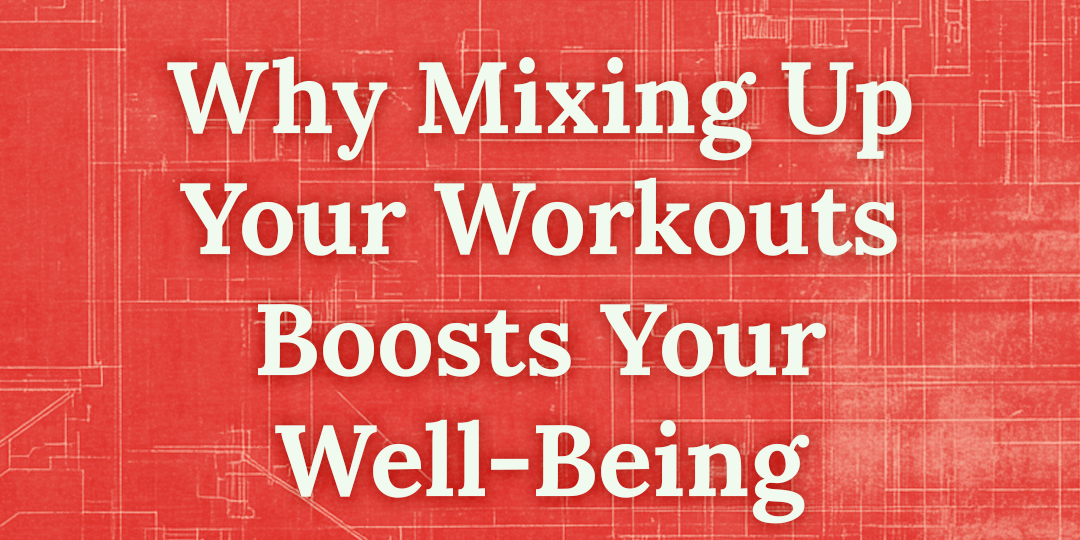 Why Mixing Up Your Workouts Boosts Your Well-Being