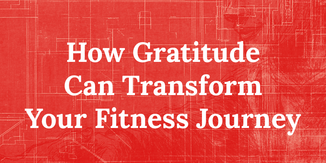 The Science of Gratitude and Fitness: How Being Thankful Can Boost Your Workouts