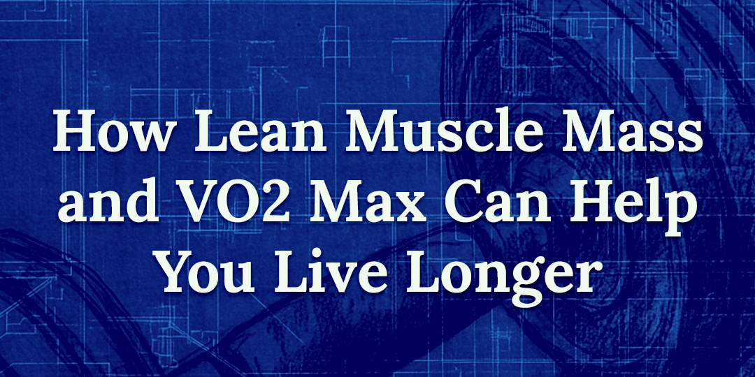 The Dynamic Duo: How VO2 Max and Lean Muscle Mass Support Longevity and Well-Being