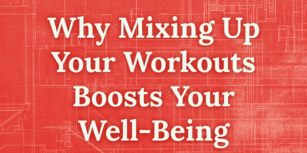 Why Mixing Up Your Workouts Boosts Your Well-Being