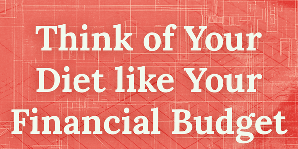 How to Think of Your Diet Like a Financial Budget