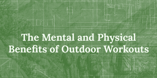 The Benefits of Outdoor Workouts for Mind and Body
