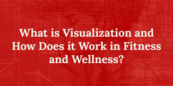 How Your Mind Can Use Visualization to Boost Fitness Success