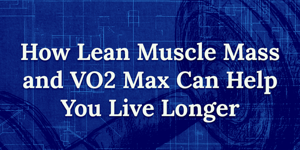 The Dynamic Duo: How VO2 Max and Lean Muscle Mass Support Longevity and Well-Being