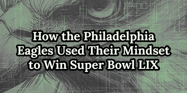 How the Philadelphia Eagles Used Their Mindset to Win Super Bowl LIX
