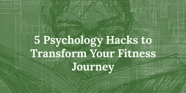 5 Psychology Hacks to Transform Your Fitness Journey
